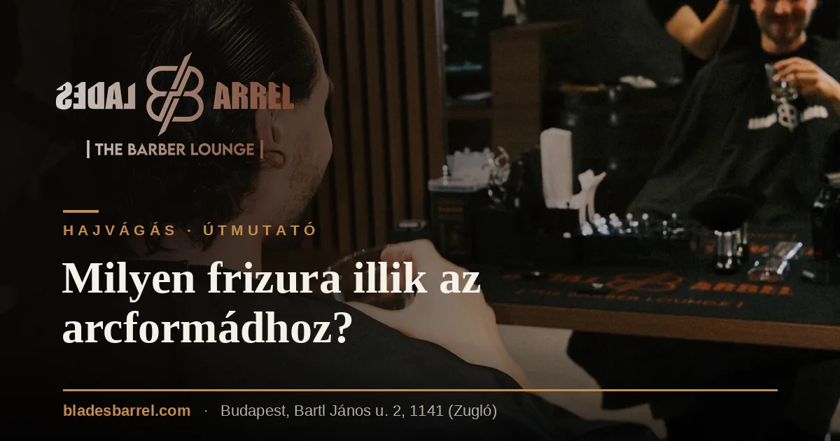 Milyen frizura illik az arcformádhoz? – Blades & Barrel