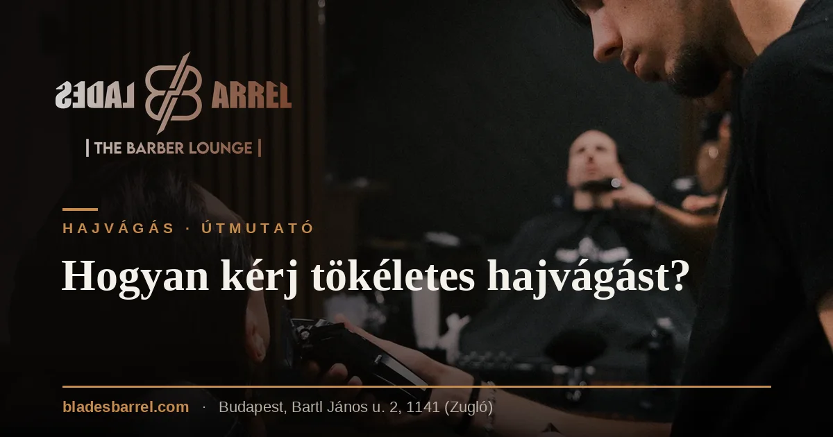 Hogyan kérj tökéletes hajvágást? – Blades & Barrel