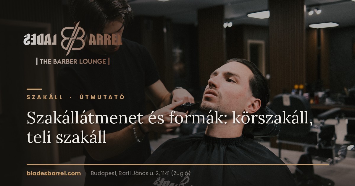 Szakállátmenet és formák: körszakáll, teli szakáll – Blades & Barrel, Zugló