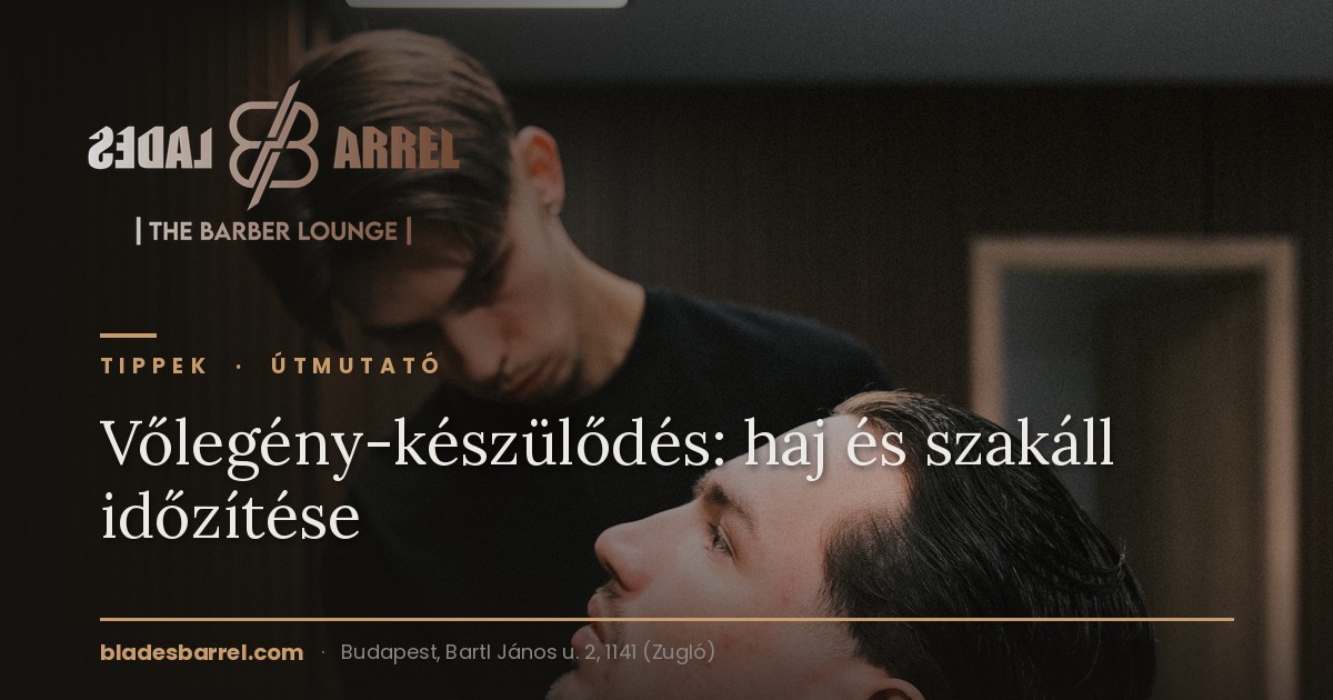 Vőlegény készülődés — hajvágás és szakálligazítás az esküvő előtt